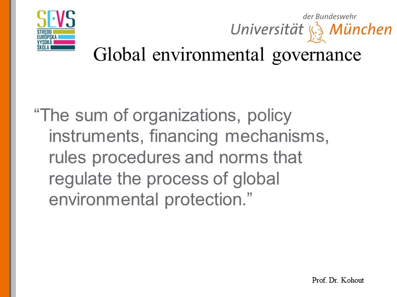 Global environmental governance “The sum of organizations, policy instruments, financing mechanisms, rules procedures and